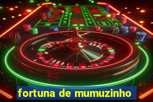 fortuna de mumuzinho
